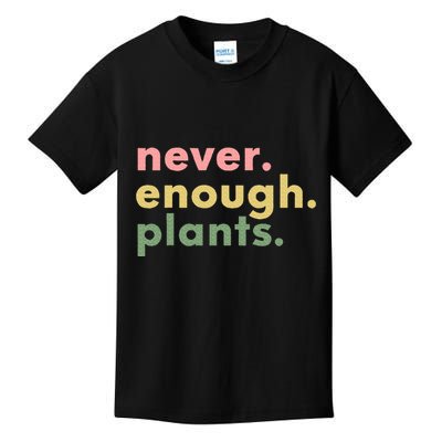 Never Enough Plants Funny Plant Lover Gardener Gardening Kids T-Shirt