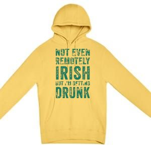 Not Even Remotely Irish But Im Getting Drunk Patricks Day Premium Pullover Hoodie