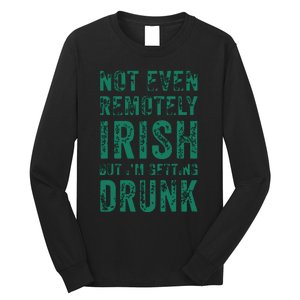 Not Even Remotely Irish But Im Getting Drunk Patricks Day Long Sleeve Shirt