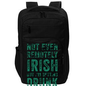 Not Even Remotely Irish But Im Getting Drunk Patricks Day Impact Tech Backpack