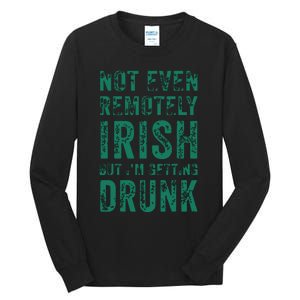 Not Even Remotely Irish But Im Getting Drunk Patricks Day Tall Long Sleeve T-Shirt