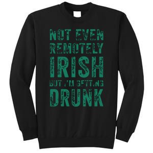 Not Even Remotely Irish But Im Getting Drunk Patricks Day Tall Sweatshirt