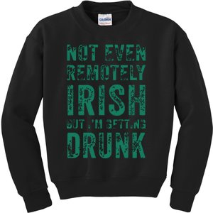 Not Even Remotely Irish But Im Getting Drunk Patricks Day Kids Sweatshirt