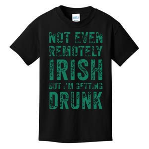 Not Even Remotely Irish But Im Getting Drunk Patricks Day Kids T-Shirt