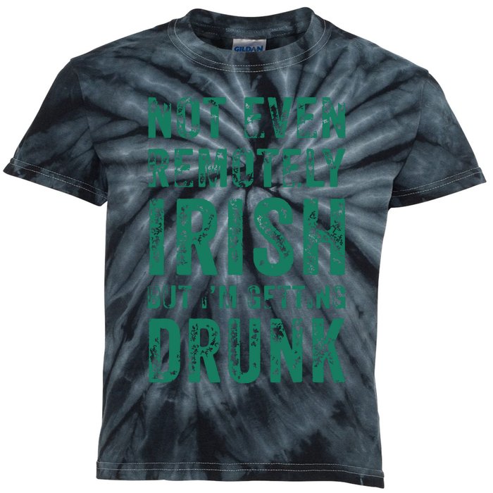 Not Even Remotely Irish But Im Getting Drunk Patricks Day Kids Tie-Dye T-Shirt