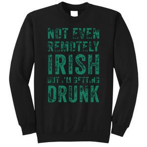 Not Even Remotely Irish But Im Getting Drunk Patricks Day Sweatshirt