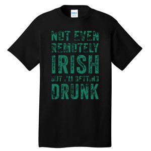 Not Even Remotely Irish But Im Getting Drunk Patricks Day Tall T-Shirt