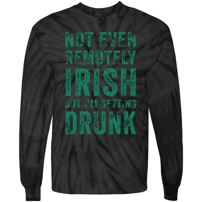 Not Even Remotely Irish But Im Getting Drunk Patricks Day Tie-Dye Long Sleeve Shirt