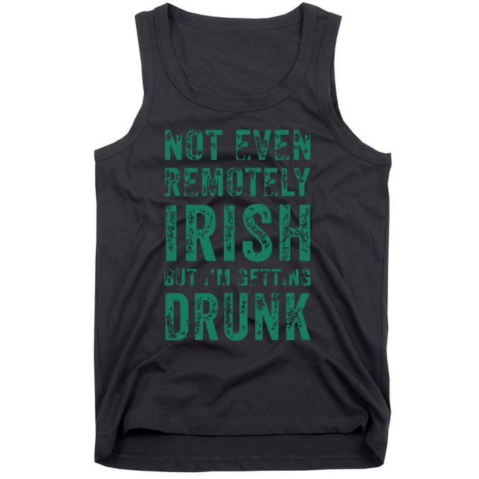 Not Even Remotely Irish But Im Getting Drunk Patricks Day Tank Top