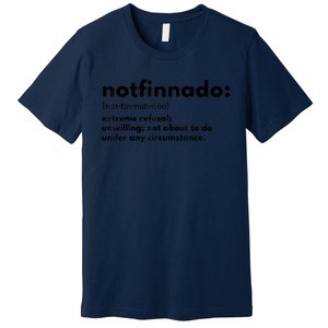 Notfinnado Extreme Refusal Unwilling Not About To Do Under Premium T-Shirt