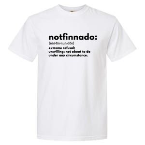 Notfinnado Extreme Refusal Unwilling Not About To Do Under Garment-Dyed Heavyweight T-Shirt