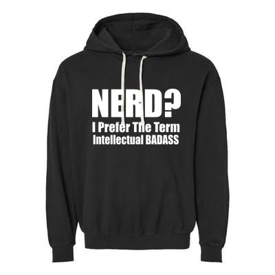 Nerd? I Prefer Intellectual Bad ass Garment-Dyed Fleece Hoodie