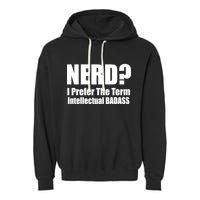 Nerd? I Prefer Intellectual Bad ass Garment-Dyed Fleece Hoodie