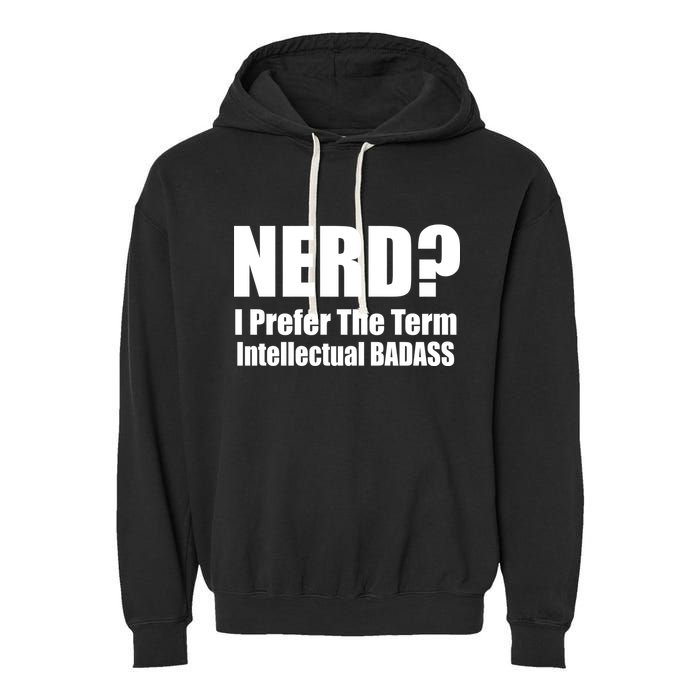 Nerd? I Prefer Intellectual Bad ass Garment-Dyed Fleece Hoodie