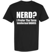 Nerd? I Prefer Intellectual Bad ass Garment-Dyed Heavyweight T-Shirt