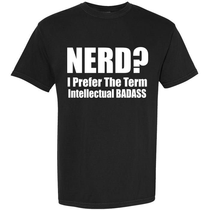 Nerd? I Prefer Intellectual Bad ass Garment-Dyed Heavyweight T-Shirt
