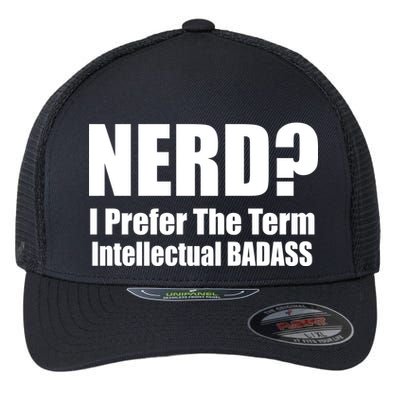 Nerd? I Prefer Intellectual Bad ass Flexfit Unipanel Trucker Cap