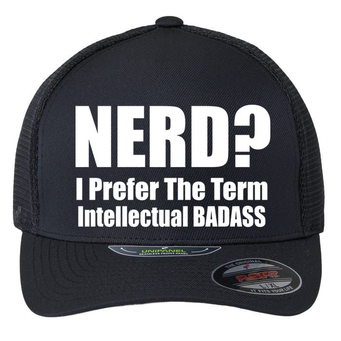 Nerd? I Prefer Intellectual Bad ass Flexfit Unipanel Trucker Cap
