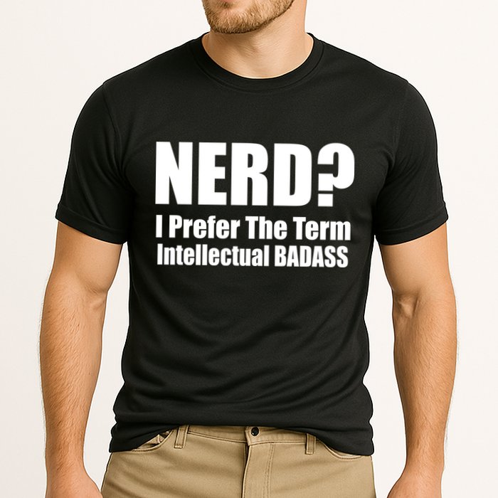 Nerd? I Prefer Intellectual Bad ass Performance Shirt