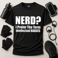 Nerd? I Prefer Intellectual Bad ass Performance Shirt