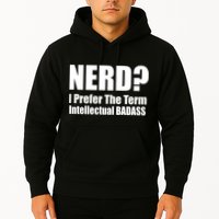 Nerd? I Prefer Intellectual Bad ass Hoodie