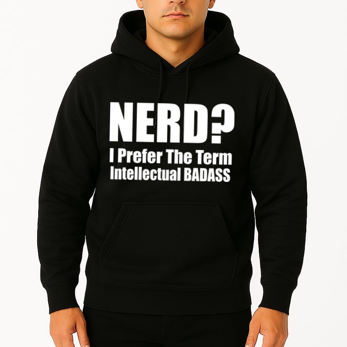 Nerd? I Prefer Intellectual Bad ass Hoodie