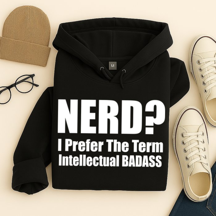 Nerd? I Prefer Intellectual Bad ass Hoodie