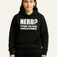 Nerd? I Prefer Intellectual Bad ass Hoodie