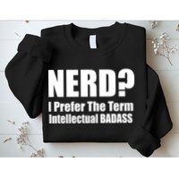 Nerd? I Prefer Intellectual Bad ass Sweatshirt