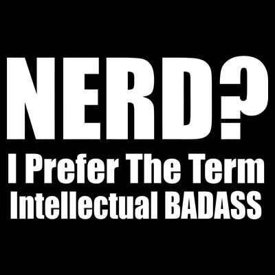 Nerd? I Prefer Intellectual Bad ass T-Shirt