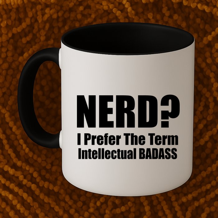 Nerd? I Prefer Intellectual Bad ass Mug