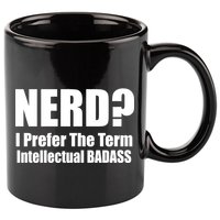 Nerd? I Prefer Intellectual Bad ass 11oz C Handle Ceramic Mug