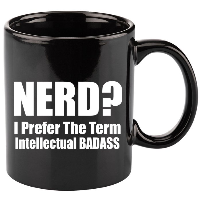 Nerd? I Prefer Intellectual Bad ass 11oz C Handle Ceramic Mug