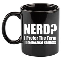 Nerd? I Prefer Intellectual Bad ass 11oz C Handle Ceramic Mug
