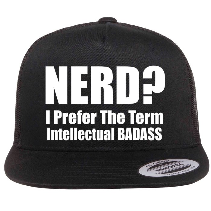Nerd? I Prefer Intellectual Bad ass Flatbill Hat