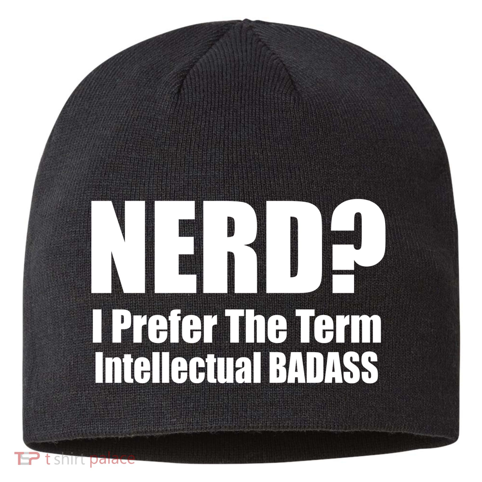 Nerd? I Prefer Intellectual Bad ass Sustainable Beanie