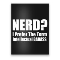 Nerd? I Prefer Intellectual Bad ass Poster