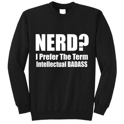 Nerd? I Prefer Intellectual Bad ass Tall Sweatshirt