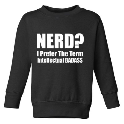Nerd? I Prefer Intellectual Bad ass Toddler Sweatshirt