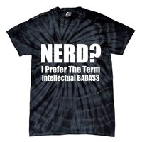 Nerd? I Prefer Intellectual Bad ass Tie-Dye T-Shirt