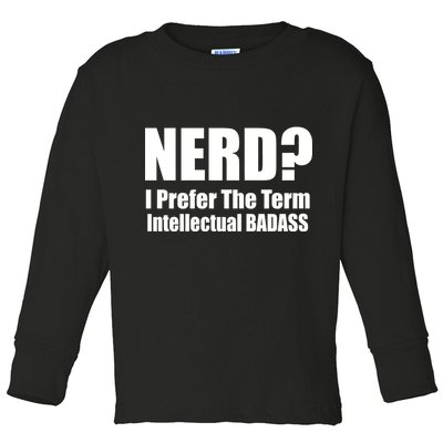 Nerd? I Prefer Intellectual Bad ass Toddler Long Sleeve Shirt