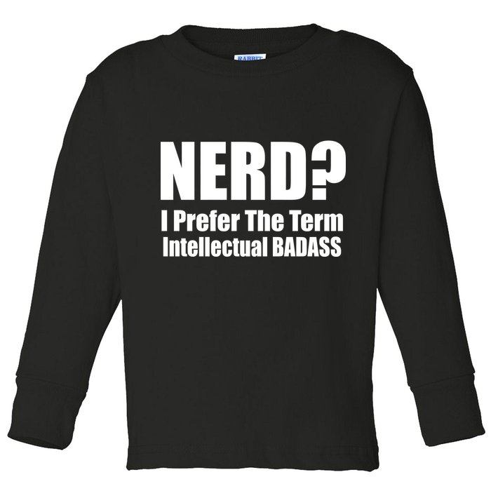 Nerd? I Prefer Intellectual Bad ass Toddler Long Sleeve Shirt