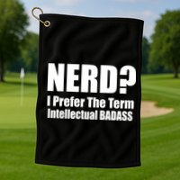 Nerd? I Prefer Intellectual Bad ass Golf Towel
