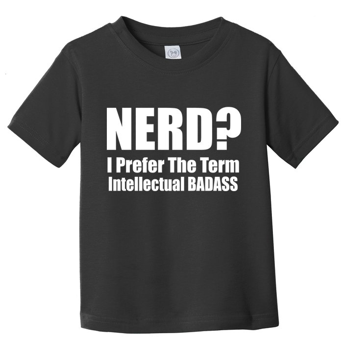 Nerd? I Prefer Intellectual Bad ass Toddler T-Shirt