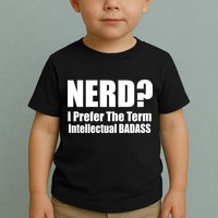 Nerd? I Prefer Intellectual Bad ass Toddler T-Shirt