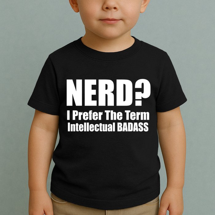 Nerd? I Prefer Intellectual Bad ass Toddler T-Shirt