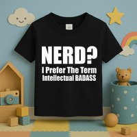Nerd? I Prefer Intellectual Bad ass Toddler T-Shirt