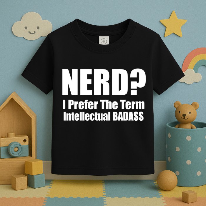 Nerd? I Prefer Intellectual Bad ass Toddler T-Shirt