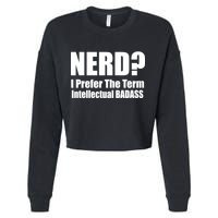 Nerd? I Prefer Intellectual Bad ass Cropped Pullover Crew