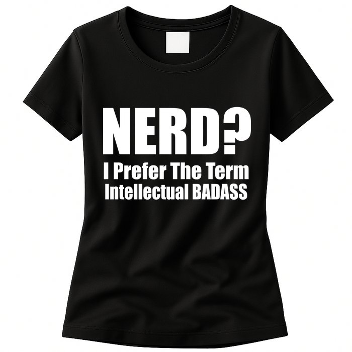 Nerd? I Prefer Intellectual Bad ass Womens T-Shirt
